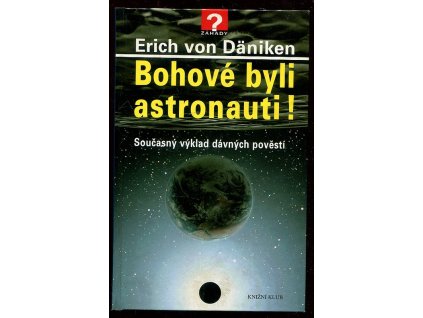 Bohové byli astronauti! - současný výklad dávných pověstí, Erich von Däniken, 2002