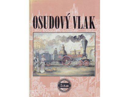 Osudový vlak - sborník příspěvků stejnojmenné vědecké konference k 150. výročí příjezdu prvního vlaku do Prahy : Praha 22.-23.6.1995