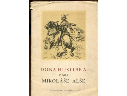 Doba husitská v díle Mikoláše Alše - Učební pomůcka pro školy všeobecně vzdělávací, František Dvořák, 1958