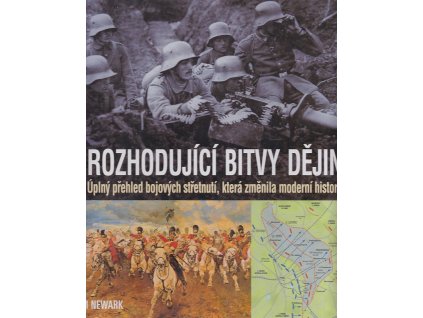 230610 rozhodujici bitvy dejin uplny prehled bojovych stretnuti ktera zmenila moderni historii