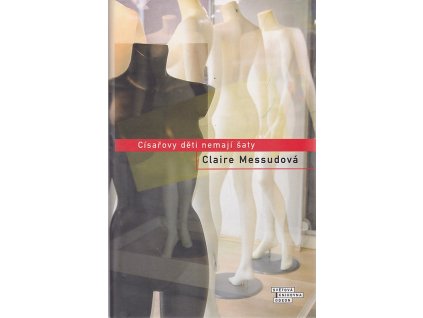 Císařovy děti nemají šaty, Claire Messud, 2008