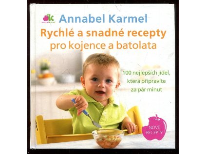 Rychlé a snadné recepty pro kojence a batolata – 100 nejlepších jídel, která připravíte za pár minut, Annabel Karmel, 2014