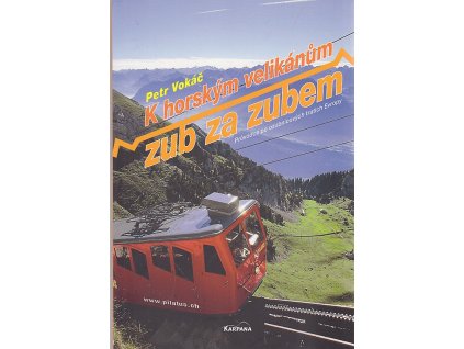 K horským velikánům zub za zubem - průvodce po ozubnicových tratích Evropy, Petr Vokáč, 2011