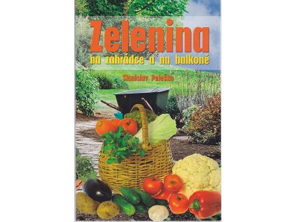 Zelenina na zahrádce a na balkoně, Stanislav Peleška, 2008