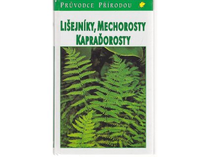 Lišejníky, mechorosty, kapraďorosty : evropské druhy, Bruno P Kremer, 1998