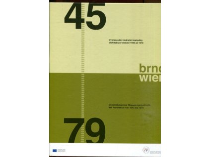 Brno/Wien - Entwicklung einer Bewertungsmethodik der Architektur von 1945 bis 1979. Vypracování hodnotící metodiky architektury období 1945 až 1979