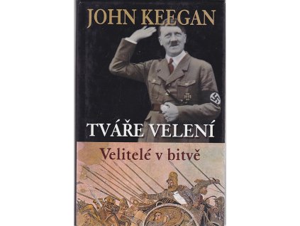 Tváře velení : velitelé v bitvě, John Keegan, 2006