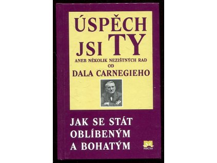 Úspěch jsi ty - Jak se stát oblíbeným a bohatým, Dale Carnegie, 2012