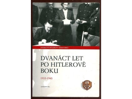 231897 dvanact let po hitlerove boku 1933 1945 svedectvi vudcovy osobni sekretarky