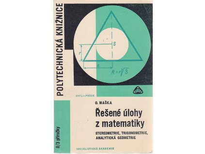 Řešené úlohy z matematiky - Stereometrie, trigonometrie, analytická geometrie, Otokar Maška, 1967