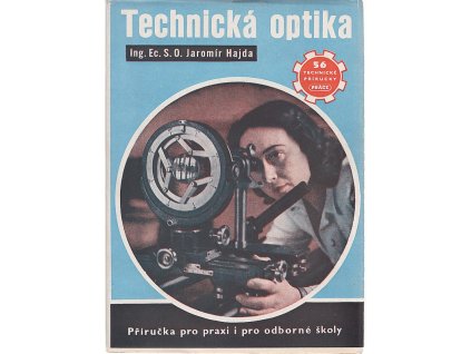 Technická optika - příručka pro praxi i pro odb. šk, Jaromír Hajda, 1951