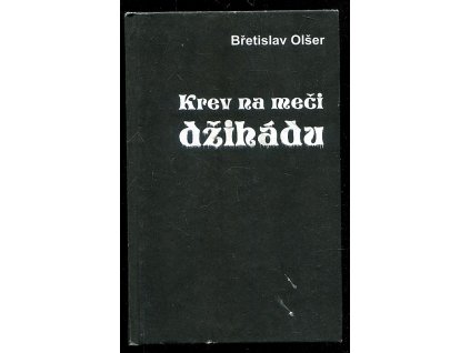 Krev na meči džihádu, Břetislav Olšer, 2001