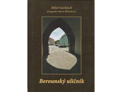 Berounský uličník : jak šel čas berounskými uličkami