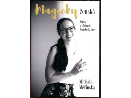 Magicky ženská - kniha o vědomé ženské kráse, Měřínská Michala, 2016