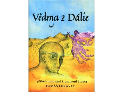 Vědma z Dálie : (...příběh putování k prameni života), Tomáš Lukavec, 2023