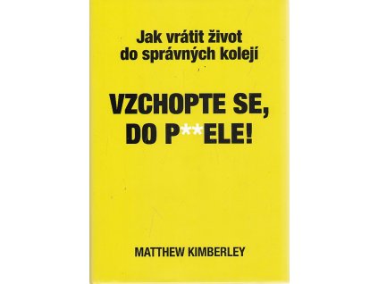 Vzchopte se, do p**dele!