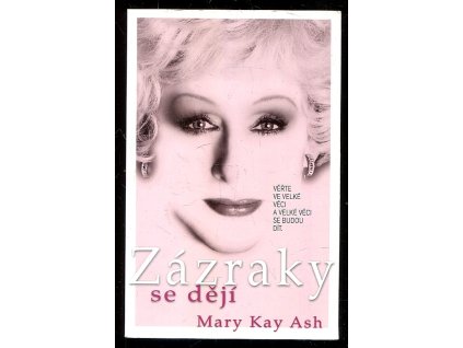 Zázraky se dějí - Věřte ve velké věci a velké věci se budou dít., Mary Kay Ash, 2021