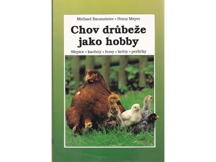 Chov drůbeže jako hobby - Slepice, kachny, husy, drůty, perličky, Michael Baumeister, 1995