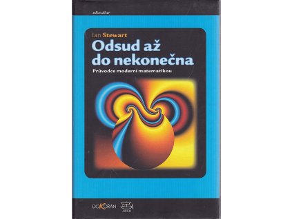 Odsud až do nekonečna : průvodce moderní matematikou, Ian Stewart, 2006
