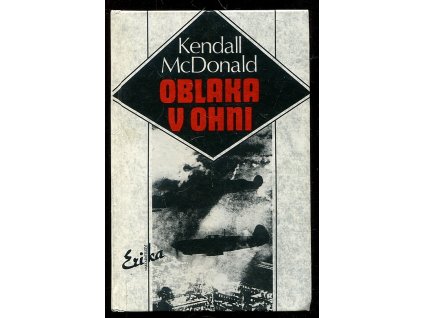 Oblaka v ohni - život letce-hrdiny Josefa Čapky, Kendall McDonald, 1992