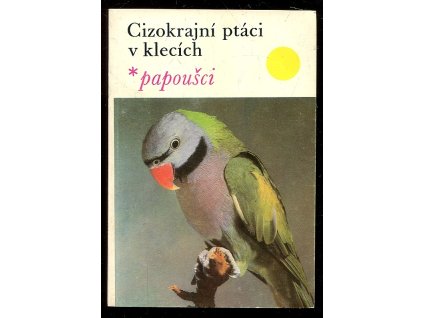 Cizokrajní ptáci v klecích - papoušci, Wolfgang de Grahl, 1984