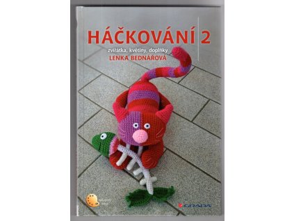 Háčkování 2 - zvířátka, květiny, doplňky, Lenka Bednářová, 2014