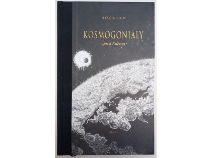 Kosmogoniály aneb Stručný průvodce naukami o zrození, Hyacinthus, 2020
