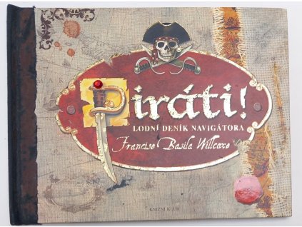 Piráti! : lodní deník navigátora Francise Basila Willcoxe, Thomas Röhner, 2007