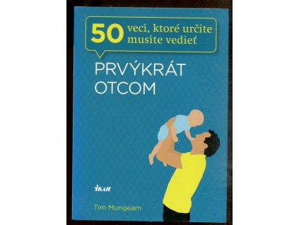 Prvýkrát otcom - 50 vecí, ktoré určite musíte vedieť, Tim Mungeam, 2013