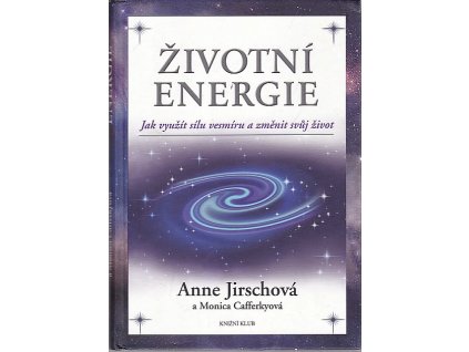 Životní energie - Jak využít sílu vesmiru a změnit svůj život, Anne Jirsch, 2014