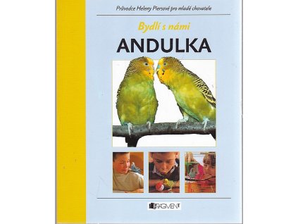 Andulka : průvodce Heleny Piersové pro mladé chovatele, Helen Piers, 2005