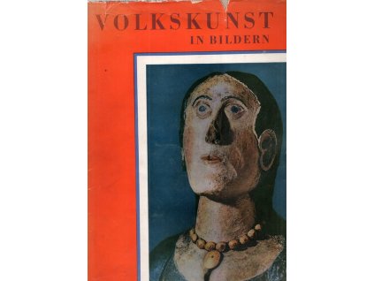 Volkskunst in Bildern - Die Natur - der Mensch - die Arbeit