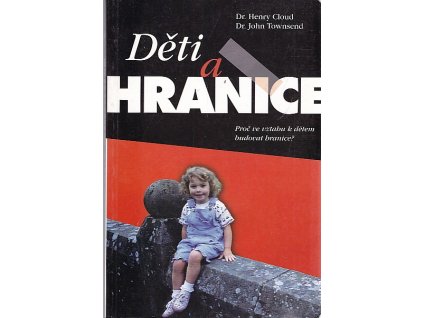 Děti a hranice : proč ve vztahu k dětem budovat hranice?, Henry Cloud, 1999