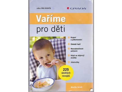 Vaříme pro děti : 225 skvělých receptů, Monika Arndt, 2009