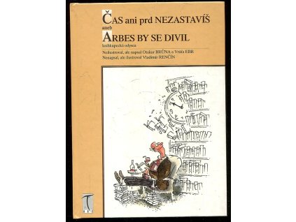 Čas ani prd nezastavíš, aneb, Arbes by se divil, Otakar Brůna, 1999