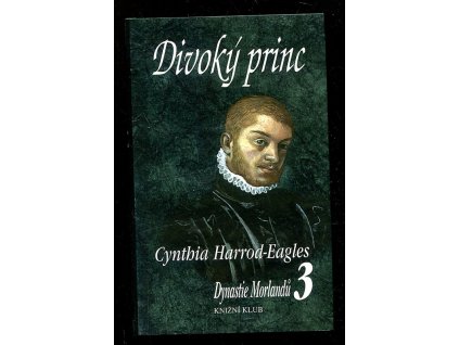 Divoký princ : Dynastie Morlandů 3, Cynthia Harrod-Eagles, 1998