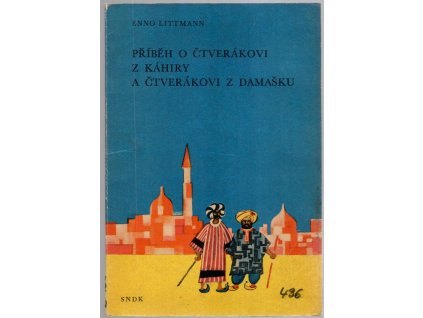 Příběh o čtverákovi z Káhiry a čtverákovi z Damašku : Arabské pohádky, Enno Littmann, 1961