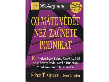 Co máte vědět, než začnete podnikat : 10 praktických lekcí, které by měl znát každý podnikatel o budování mnohamilionového byznysu