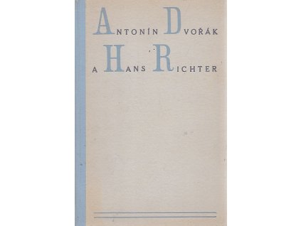 Antonín Dvořák a Hans Richter - obraz uměleckého přátelství, Otakar Šourek, 1942