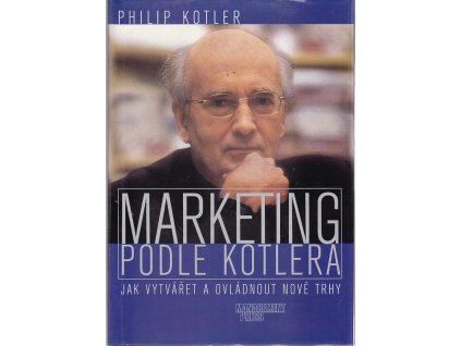 Marketing podle Kotlera : jak vytvářet a ovládnout nové trhy