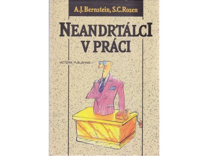 Neandrtálci v práci, aneb, Jak se nezbláznit z lidí na pracovišti
