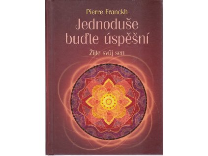 Jednoduše buďte úspěšní - Žijte svůj sen, Pierre Franckh, 2013