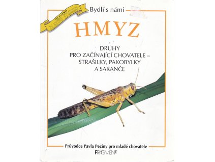 Hmyz - druhy pro začínající chovatele - strašilky, pakobylky a saranče : průvodce Pavla Peciny pro mladé chovatele, Pavel Pecina, 1999