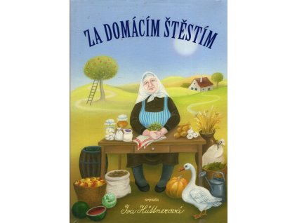 Za domácím štěstím - sbírka poučných a praktických rad z domácnosti, jakož i předpisů ku získání a zachování krásy duševní i tělesné, jež má znáti každá žena - PODPIS AUTORKY, 2009