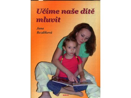 Učíme naše dítě mluvit : řečová výchova dítěte od narození do sedmi let