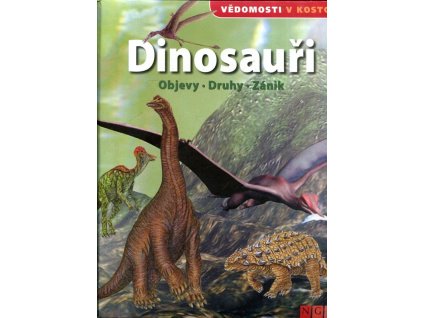 Dinosauři : objevy - druhy - zánik