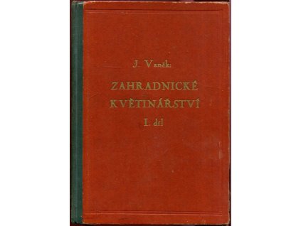 235080 zahradnicke kvetinarstvi pestovani nejdulezitejsich trznich a hrnkovych rostlin prakt navod pro zahradniky zahrad dorost a pro skoly 1 dil
