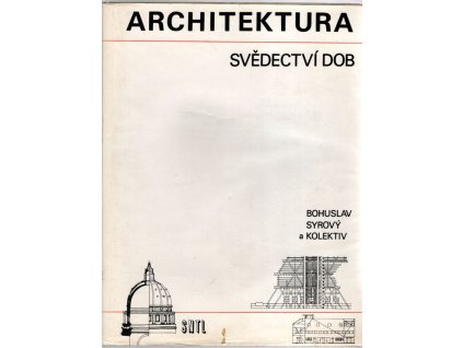 Architektura – svědectví dob : Přehled vývoje stavitelství a architektury, Bohuslav Syrový, 1977