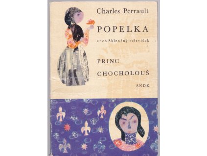 Popelka aneb Skleněný střevíček ; Princ Chocholouš : pro malé čtenáře, Charles Perrault, 1965