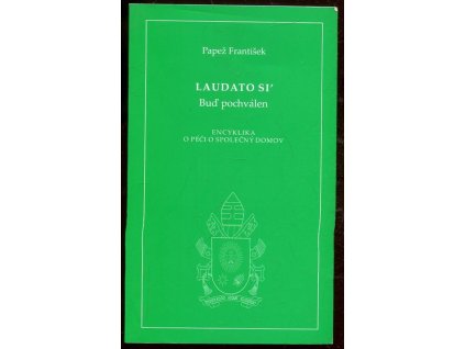 LAUDATO SI´ - Buď pochválen : encyklika o péči o společný domov, Papež František, 2015